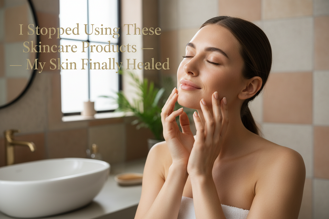 I Stopped Using These Skincare Products — My Skin Finally Healed